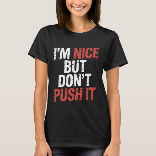 I'm Nice But Don't Push It Sassy Attitude Personal T-shirt (Voorkant)