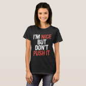 I'm Nice But Don't Push It Sassy Attitude Personal T-shirt (Voorkant volledig)