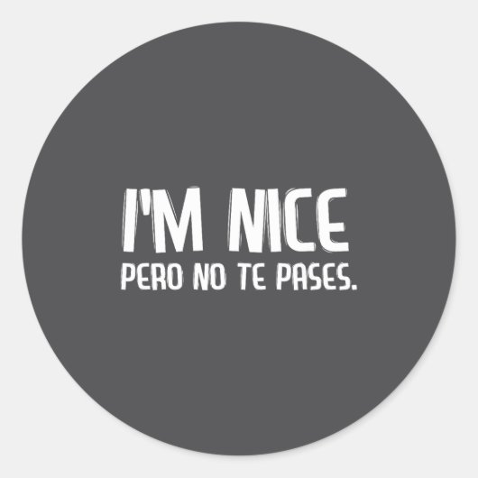 I'm Nice Pero No Te Pases Funny Spanish Latinos Sa Ronde Sticker (Voorkant)