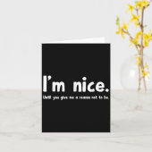 I'm Nice Until You Give Me A Reason Not To Be, Fun Kaart (Gele Bloem)