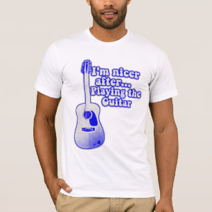 I'm nicer after playing the guitar t-shirt