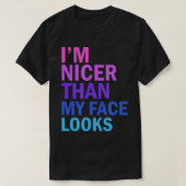 I'm Nicer Than My Face Looks Funny Saying T-shirt (Design voorkant)