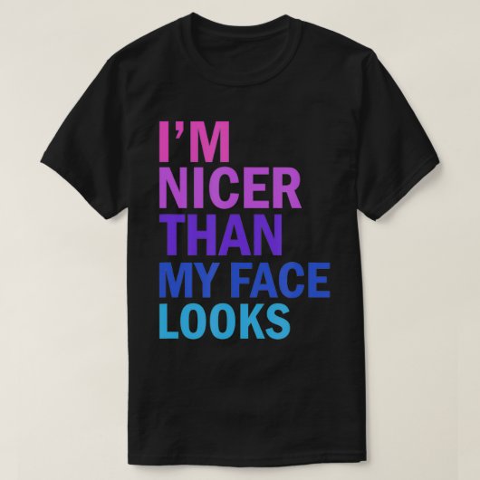 I'm Nicer Than My Face Looks Funny Saying  T-shirt (Design voorkant)