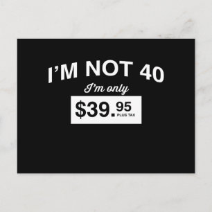 IM niet 40, IM slechts $ 39,95 plus belasting Briefkaart