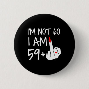 Im niet 60 ik ben 59 plus 1 middelvinger T-shirt v Ronde Button 5,7 Cm