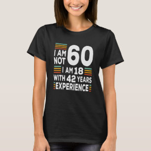 IM niet 60 IM 18 met 42 jaar ervaring 60th Bir T-shirt