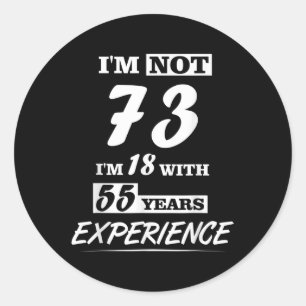 IM niet 73 IM 18 met 55 jaar ervaring - Birthda Ronde Sticker