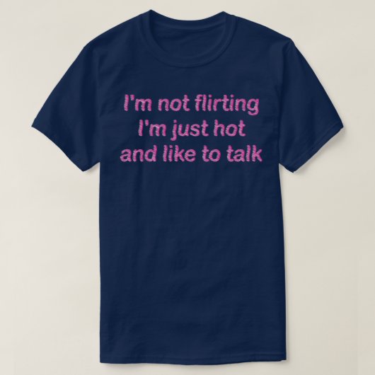IM niet flirten hem gewoon heet en graag praten 1 T-shirt (Design voorkant)