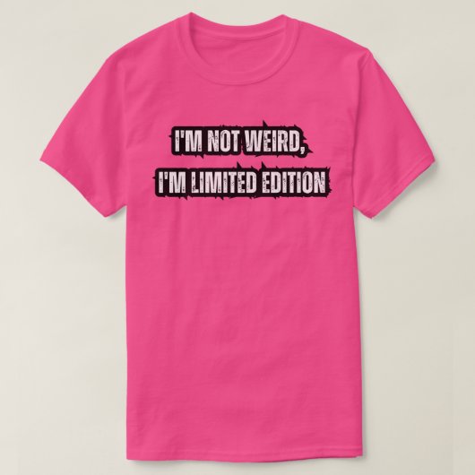 Im niet raar Im limited edition 1 T-shirt (Design voorkant)