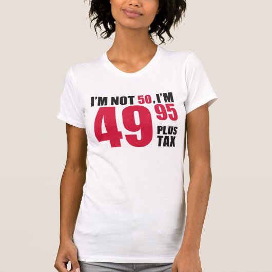 Im Not 50 Im 49.95 Plus Tax T-shirt (Voorkant)