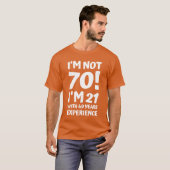 im not 70 im 21 with 49 years eperience funny wom t-shirt (Voorkant volledig)