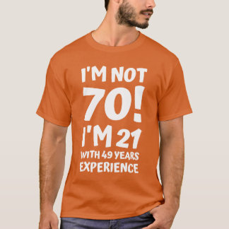 im not 70 im 21 with 49 years eperience funny wom  t-shirt