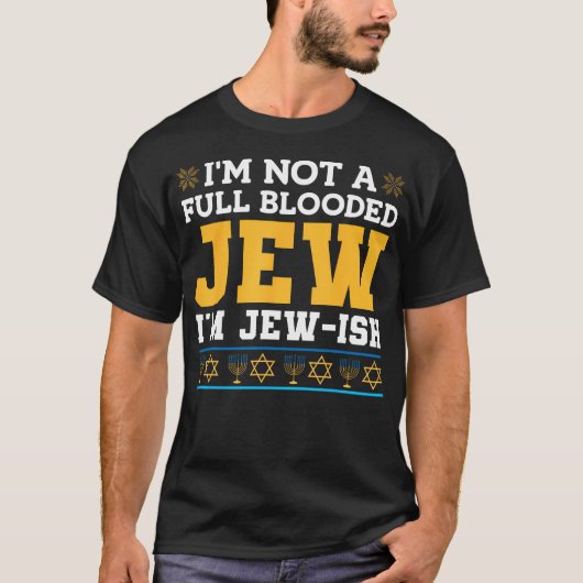 I'M Not A Full Blooded Jew I'M Jew-Ish Funny Hanuk T-shirt (Voorkant)
