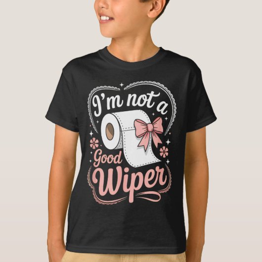 I'm Not A Good Wiper Funny Adult Humor New Dad Mom T-shirt (Voorkant)