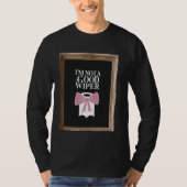 Im Not a Good Wiper Funny Embarrassing Humor Inapp T-shirt (Voorkant)