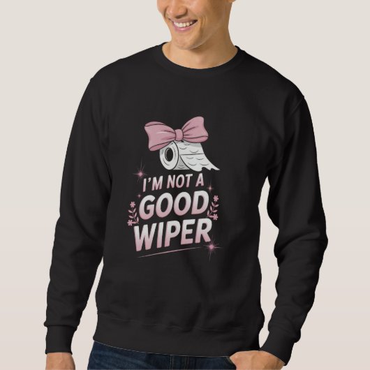 Im Not a Good Wiper Inappropriate Funny Humor Emba Trui (Voorkant)