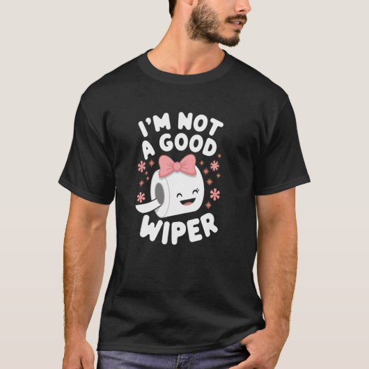Im Not a Good Wiper Joke Men Women Embarrassing T-shirt (Voorkant)