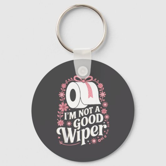 I'm Not A Good Wiper Saying Funny Inappropriate Me Sleutelhanger (Voorkant)
