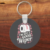 I'm Not A Good Wiper Saying Funny Inappropriate Me Sleutelhanger (Voorkant)