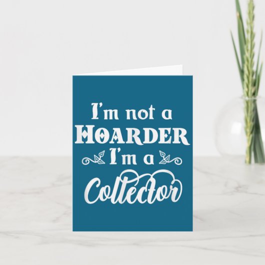 I'm Not A Hoarder, I'm A Collector. Funny Quote Kaart (Voorkant)