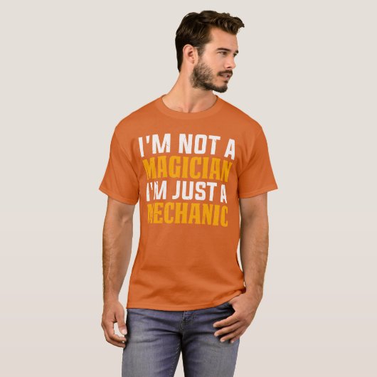 Im not a magician Im just a mechanic Car Mechan T-shirt (Voorkant volledig)