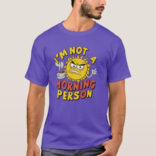 I'm Not a Morning Person - Funny Sun Coffee Tee T-shirt (Voorkant)