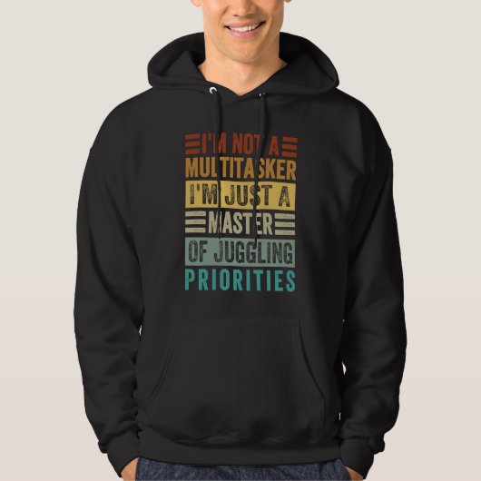 I'm Not A Multitasker  Master Of Juggling Prioriti Hoodie (Voorkant)