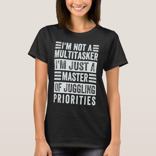 I'm Not A Multitasker  Master Of Juggling Prioriti T-shirt (Voorkant)