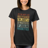 I'm Not A Multitasker Master Of Juggling Prioritie T-shirt (Voorkant)