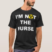 Im Not A Nurse Funny Radiology Xray Tech Technicia T-shirt (Voorkant)