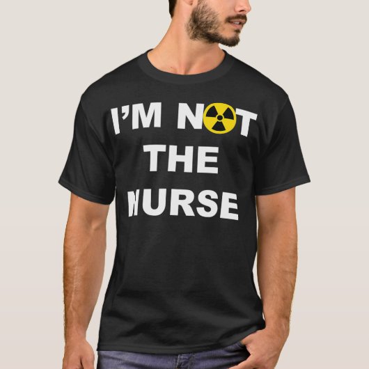 Im Not A Nurse Funny Radiology Xray Tech Technicia T-shirt (Voorkant)