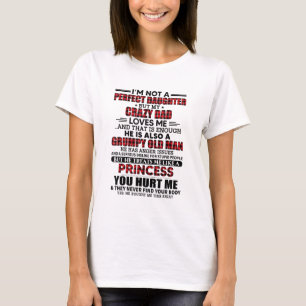 Im not a perfect daughter but my crazy dad loves m t-shirt