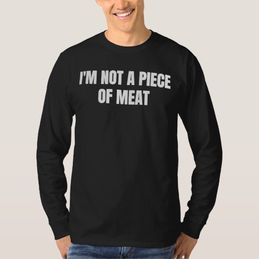 I'm not a piece of meat  1 t-shirt (Voorkant)