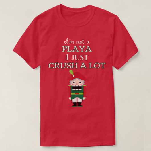 I'm Not A Player I Just Crush Alot Nutcracker Funn T-shirt (Design voorkant)