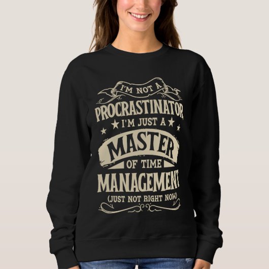 I'm Not A Procrastinator Im Just A Master Of Time Trui (Voorkant)