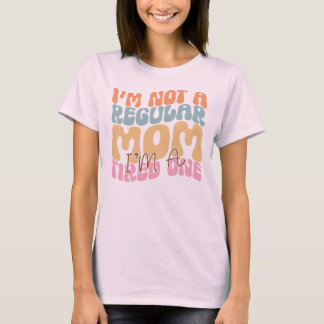 I'm Not A Regular Mom I'm A Tired One Funny Mom  T-shirt