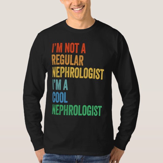 I'm Not A Regular Nephrologist I'm A Cool Nephrolo T-shirt (Voorkant)