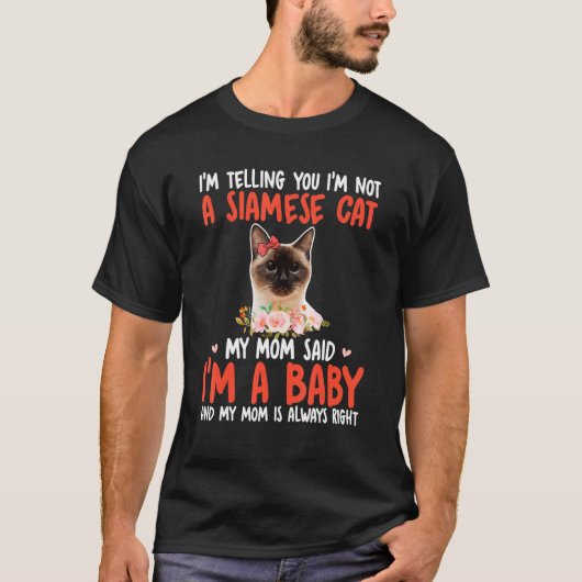 I'm Not A Siamese Cat Mom Said I'm A Baby Cute Cat T-shirt (Voorkant)