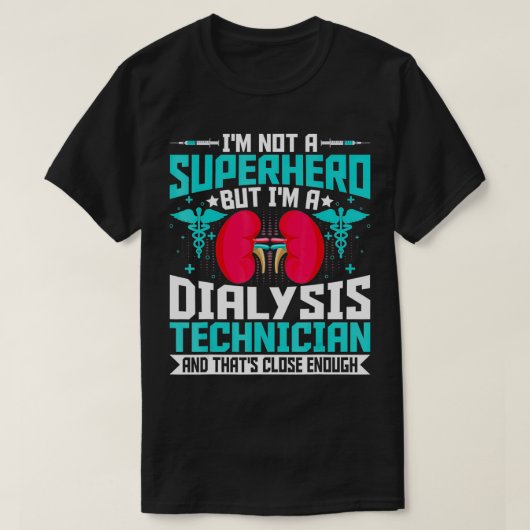 I'm Not a Superhero but a Dialysis Tech  Nephrolog T-shirt (Design voorkant)