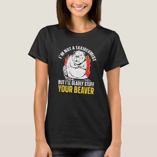 I'm Not A Taxidermist But I'll Gladly Stuff Your B T-shirt (Voorkant)