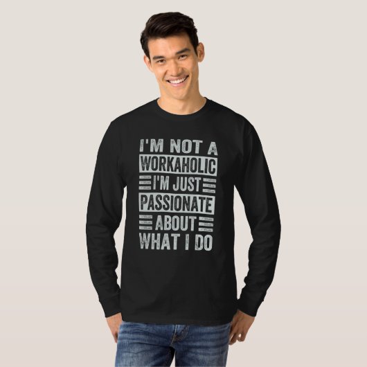 I'm Not A Workaholic I'm Just Passionate About Wha T-shirt (Voorkant volledig)