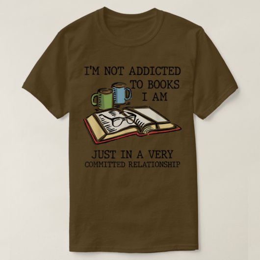 I'm Not Addicted to Books I'm Very Committed Relat T-shirt (Design voorkant)