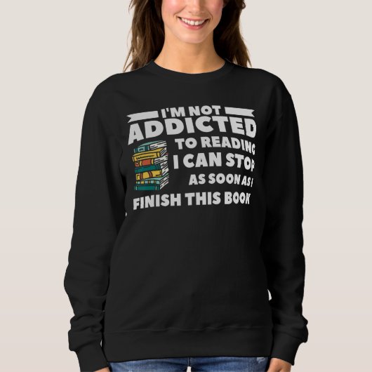 I'm Not Addicted To Reading I Can Stop As Soon As Trui (Voorkant)