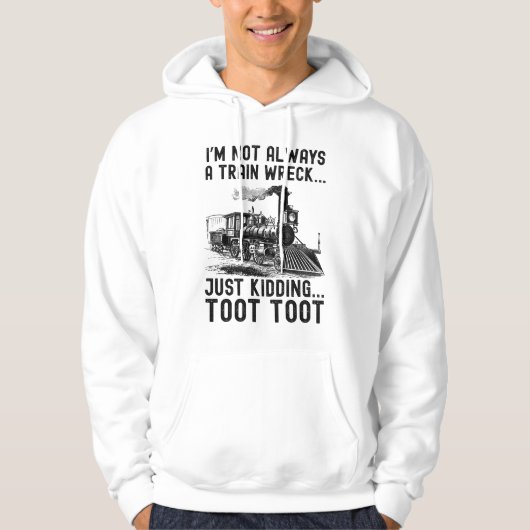I'm Not Always A Train Wreck Just kidding Hoodie (Voorkant)