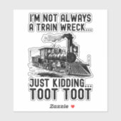 I'm Not Always A Train Wreck Just kidding Sticker (Vel)