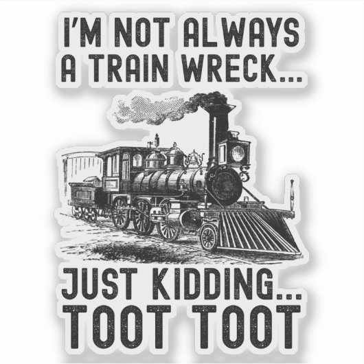 I'm Not Always A Train Wreck Just kidding Sticker (Voorkant)