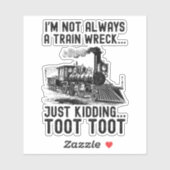 I'm Not Always A Train Wreck Just kidding Sticker (Vel)