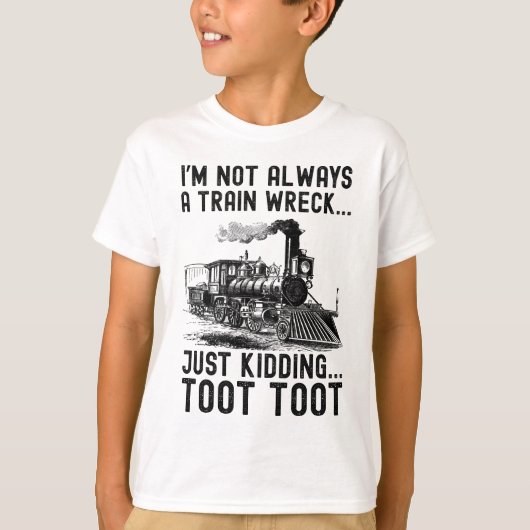 I'm Not Always A Train Wreck Just kidding T-shirt (Voorkant)