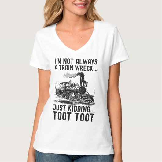 I'm Not Always A Train Wreck Just kidding T-shirt (Voorkant)