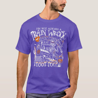Im Not Always Arain Wreck Just Kiddingootoot Skele T-shirt